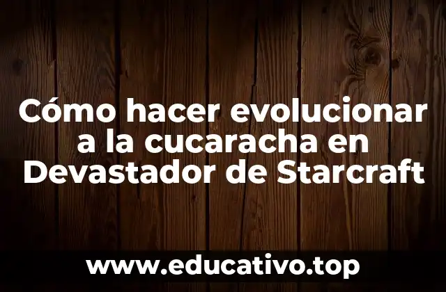 Cómo hacer evolucionar a la cucaracha en Devastador de Starcraft