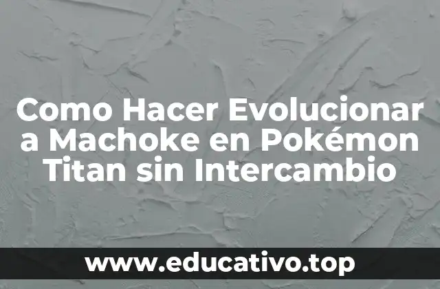 Como Hacer Evolucionar a Machoke en Pokémon Titan sin Intercambio