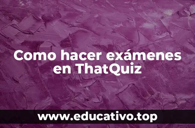 Como hacer exámenes en ThatQuiz