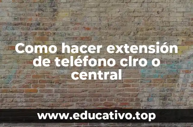 Como hacer extensión de teléfono clro o central