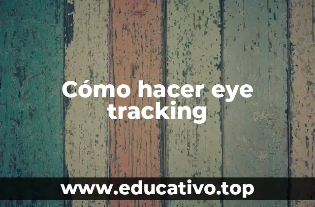 Cómo hacer eye tracking
