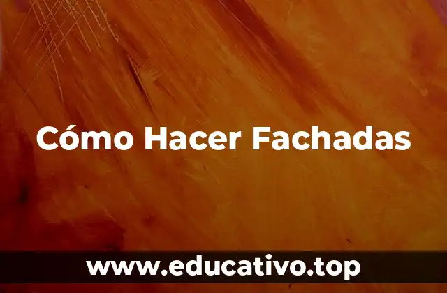 Cómo Hacer Fachadas