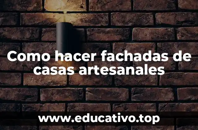 Como hacer fachadas de casas artesanales