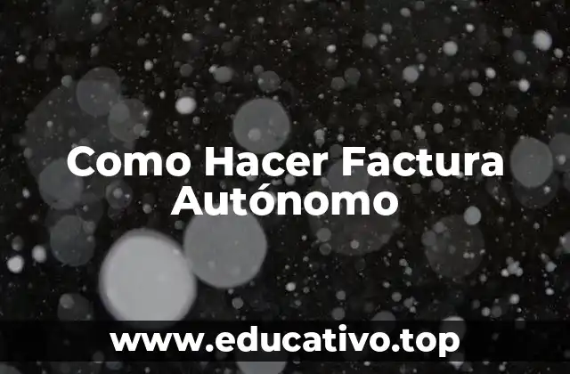 Como Hacer Factura Autónomo
