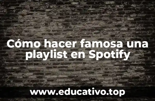Cómo hacer famosa una playlist en Spotify