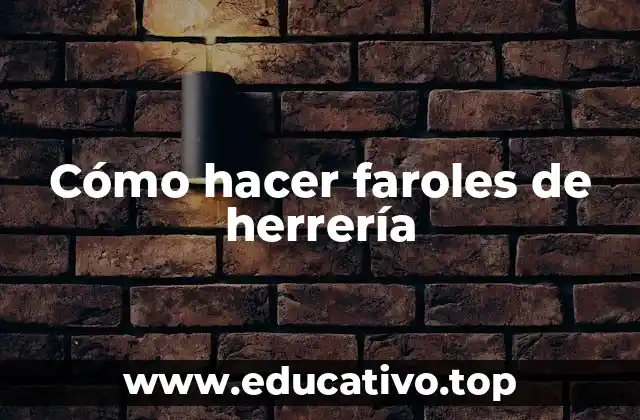 Cómo hacer faroles de herrería