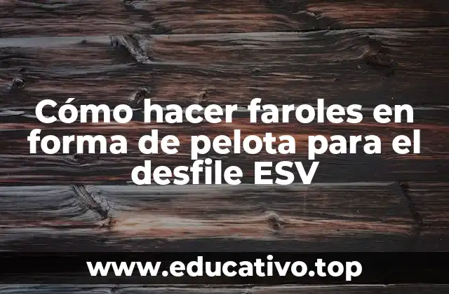 Cómo hacer faroles en forma de pelota para el desfile ESV