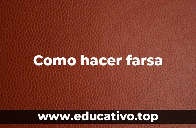 Como hacer farsa