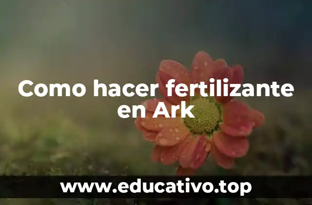 Como hacer fertilizante en Ark