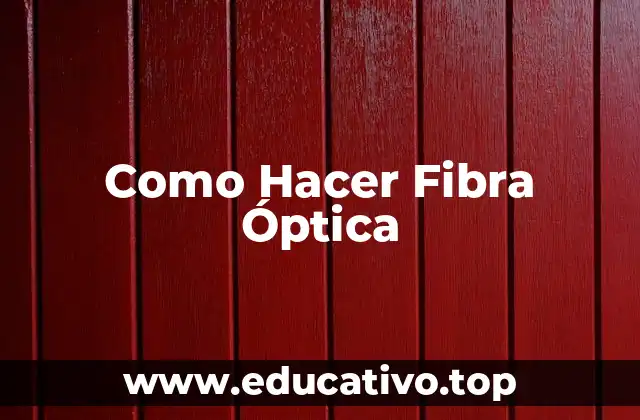 Como Hacer Fibra Óptica