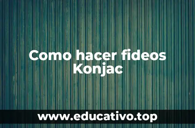 Como hacer fideos Konjac