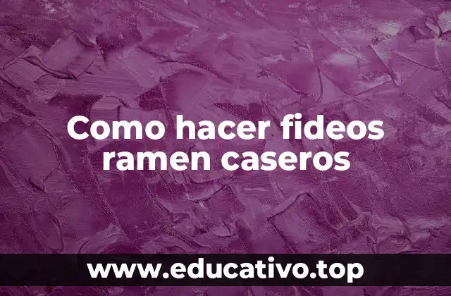 Como hacer fideos ramen caseros