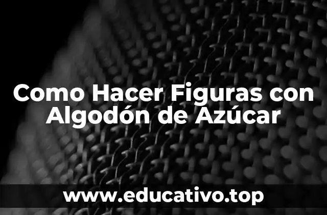 Como Hacer Figuras con Algodón de Azúcar