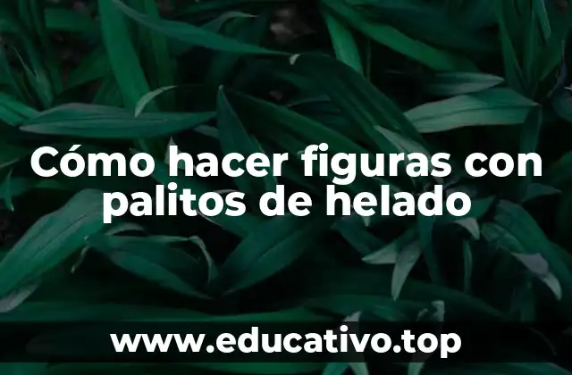 Cómo hacer figuras con palitos de helado