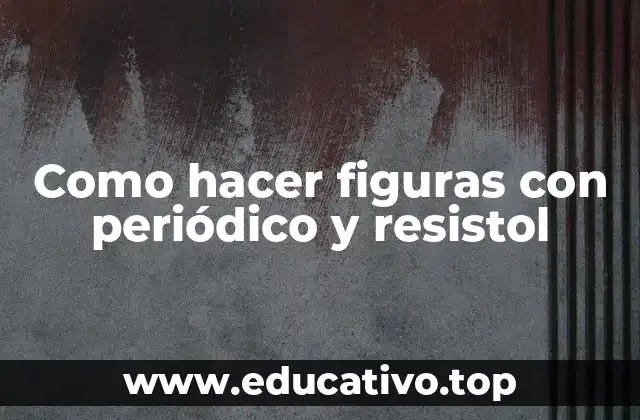 Como hacer figuras con periódico y resistol