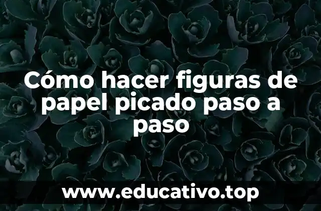 Cómo hacer figuras de papel picado paso a paso