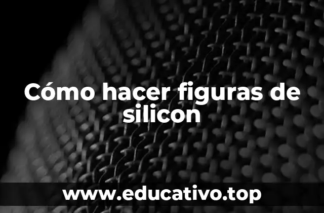 Cómo hacer figuras de silicon