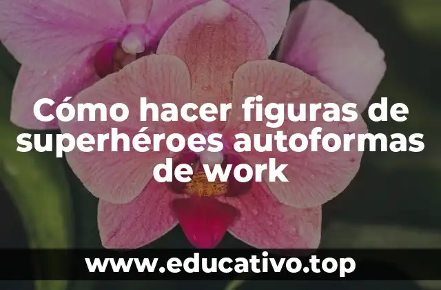 Cómo hacer figuras de superhéroes autoformas de work