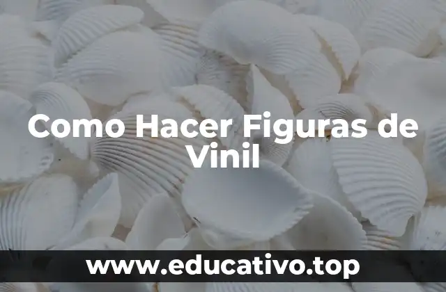 Como Hacer Figuras de Vinil