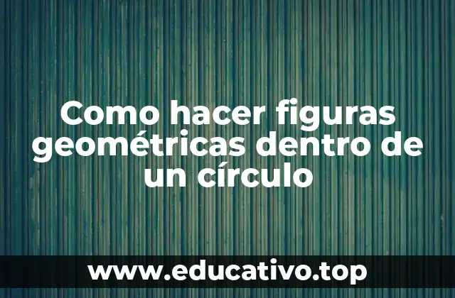 Como hacer figuras geométricas dentro de un círculo