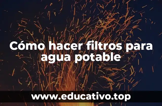 Cómo hacer filtros para agua potable