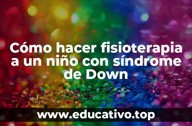 Cómo hacer fisioterapia a un niño con síndrome de Down
