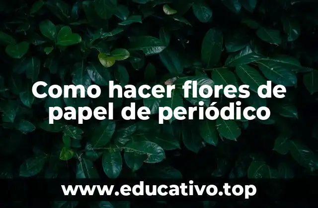 Como hacer flores de papel de periódico