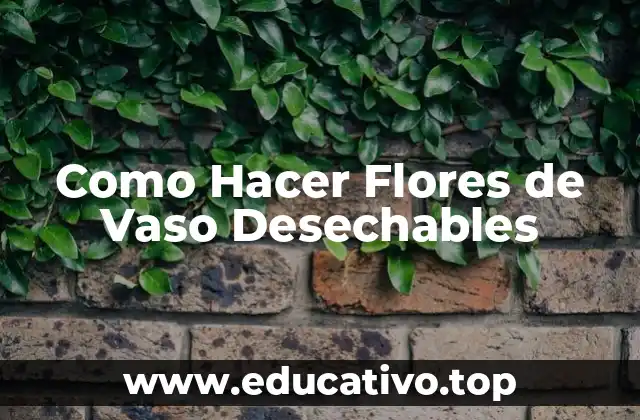 Como Hacer Flores de Vaso Desechables