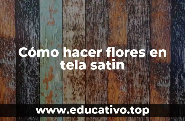 Cómo hacer flores en tela satin
