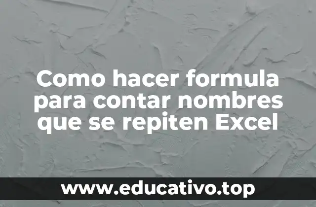 Como hacer formula para contar nombres que se repiten Excel