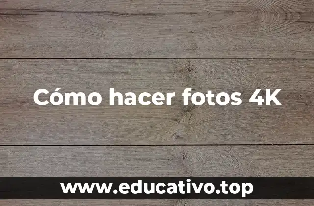 Cómo hacer fotos 4K