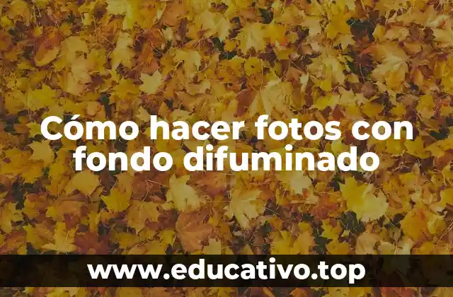 Cómo hacer fotos con fondo difuminado
