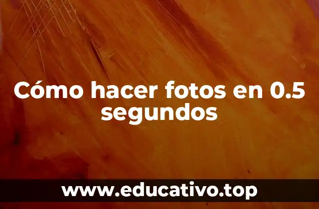 Cómo hacer fotos en 0.5 segundos