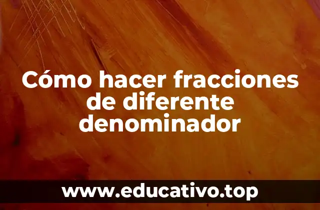Cómo hacer fracciones de diferente denominador