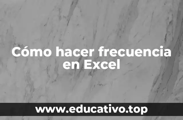 Cómo hacer frecuencia en Excel