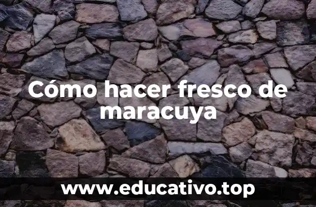 Cómo hacer fresco de maracuya