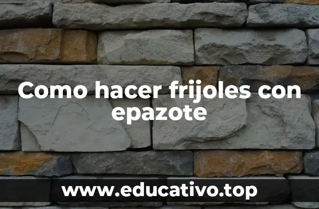 Como hacer frijoles con epazote