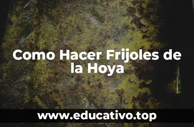 Como Hacer Frijoles de la Hoya