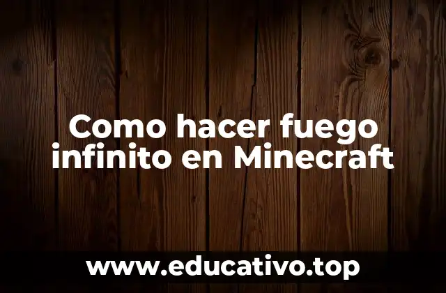 Como hacer fuego infinito en Minecraft