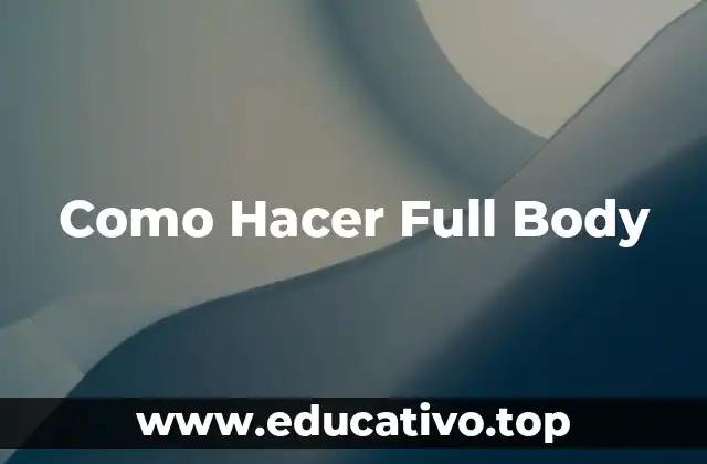 Como Hacer Full Body