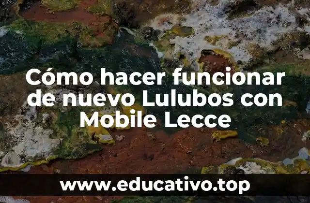 Cómo hacer funcionar de nuevo Lulubos con Mobile Lecce