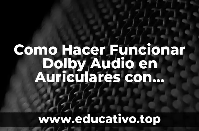 Como Hacer Funcionar Dolby Audio en Auriculares con Conector USB