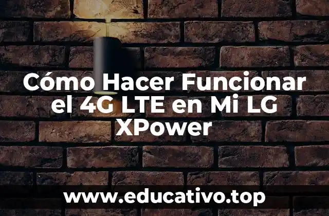 Cómo Hacer Funcionar el 4G LTE en Mi LG XPower