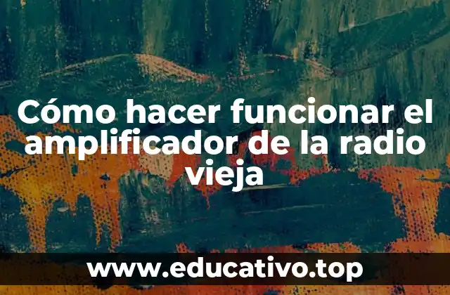 Cómo hacer funcionar el amplificador de la radio vieja