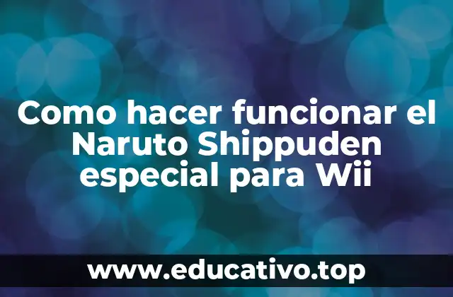 Como hacer funcionar el Naruto Shippuden especial para Wii