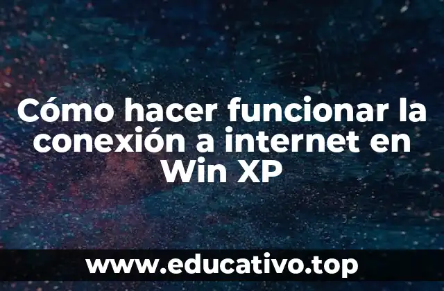Cómo hacer funcionar la conexión a internet en Win XP