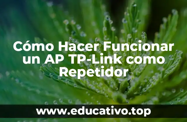 Cómo Hacer Funcionar un AP TP-Link como Repetidor
