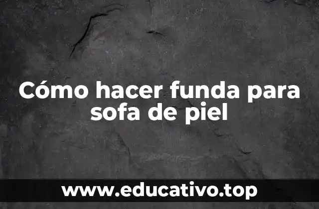 Cómo hacer funda para sofa de piel