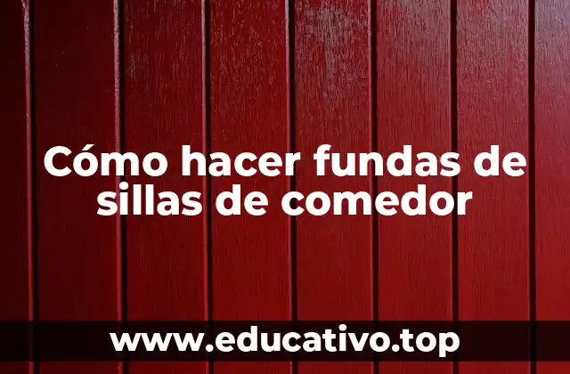 Cómo hacer fundas de sillas de comedor