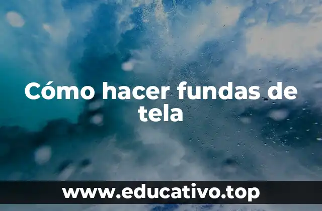 Cómo hacer fundas de tela